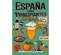 España para principiantes (y para españoles también): Un repaso irónico sobre costumbres y manías nacionales