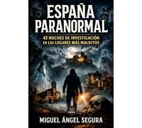 España Paranormal: 42 noches de investigación en los lugares más malditos (Misterio Paranormal)