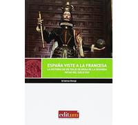 España Viste a la Francesa: La historia de un traje de moda de la segunda mitad del siglo XVII: 13 (Editum Artes)