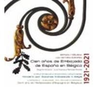 España Y Belgica: Una Historia Europea. Cien Años De Embajada De Españ
