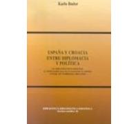 España Y Croacia Entre Diplomacia Y Politica: El Diplomatico Espa Ñol