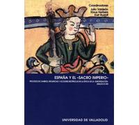 ESPAÑA Y EL "SACRO IMPERIO". PROCESOS DE CAMBIOS, INFLUENCIAS Y ACCIONES RECíPROCAS EN LA ÉPOCA DE LA "EUROPEIZACIÓN" (SIN COLECCION)