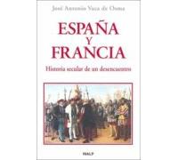 España Y Francia. Historia Secular De Un Desencuentro