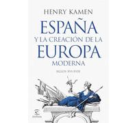 España y la creación de la Europa moderna: Siglos XVI-XVIII (NO FICCIÓN)