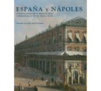 España Y Napoles: Coleccionismo Y Mecenazgo Virreinales En El Sig Lo X