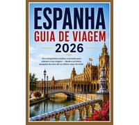 ESPANHA GUIA DE VIAGEM: Um companheiro prático e honesto para planear a sua viagem - desde a primeira pesquisa de voos até ao último copo de vinho