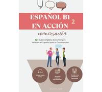 Español B1-B2 en Acción 2: Guía de los tiempos verbales más usados en conversaciones diarias en Español