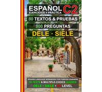 Español C2: 50 Textos, 50 Pruebas y 300 Preguntas: Ejercicios de Español para la Preparación de los Exámenes DELE y SIELE C2 (Español para Todos!)