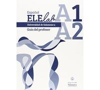 Español ELElab Universidad de Salamanca: A1 A2. Guía del profesor (0EX0008)