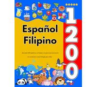 Español Filipino : Aprenda 1200 palabras cotidianas con guía de pronunciación: Un vocabulario visual bilingüe para niños
