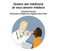 Español-Francés Quiero ser médico/a - Je veux devenir médecin Diccionario bilingüe de imágenes para niños