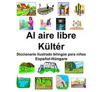 Español-Húngaro Al aire libre/Kültér Diccionario ilustrado bilingüe para niños