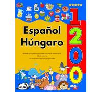 Español Húngaro : Aprenda 1200 palabras cotidianas con guía de pronunciación (Edición colorida): Un vocabulario visual bilingüe para niños