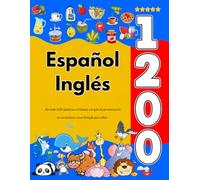 Español Inglés : Aprenda 1200 palabras cotidianas con guía de pronunciación: Un vocabulario visual bilingüe para niños
