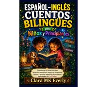 ESPAÑOL-INGLÉS CUENTOS BILINGÜES para Niños y Principiantes: Cuentos cortos divertidos para desarrollar vocabulario, mejorar la comprensión lectora y ... de forma natural para edades de 8 a 12 años