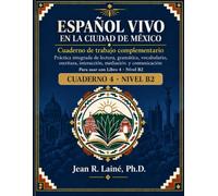 Español Vivo en la Ciudad de México Cuaderno 4 · Nivel B2: Cuaderno de trabajo complementario: práctica integrada de lectura, gramática, vocabulario, ... Cuadernos de Trabajo Complementarios A1-C2)
