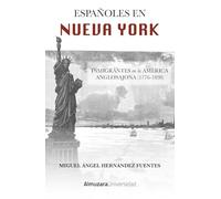 ESPAÑOLES EN NUEVA YORK; INMIGRANTES EN LA AMÉRICA ANGLOSAJONA (1976-1898) (Historia de las dinámicas sociales, culturales y políticas)