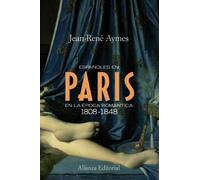 Españoles en París en la época romántica 1808-1848 (Alianza Ensayo)