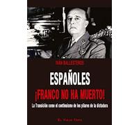 Españoles ¡Franco no ha muerto! La Transición como el continuismo de los pilares de la dictadura (SIN COLECCION)