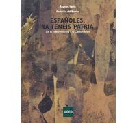 Españoles, ya tenéis patria. De la independencia a la constitución (ARTE Y HUMANIDADES)