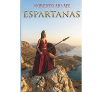 ESPARTANAS: Las Amazonas Griegas: La verdadera historia de las mujeres más libres de la Antigüedad y su legado frente a Atenas y Roma