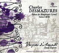Espasa; Dani Vespres D'Arnadi - Desmazures: Pieces De Simphonie (1702): Suites I & Iii ; Vespres D'Arnadi - Espasa