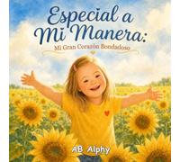 Especial a Mi Manera: Mi Gran Corazón Bondadoso: Una conmovedora historia infantil sobre el síndrome de Down, la amabilidad, la amistad, la confianza y la inclusión para niños de 4 a 8 años
