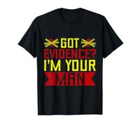 Especialidad En Ciencias Forenses Got Evidence I´m Your Man Camiseta