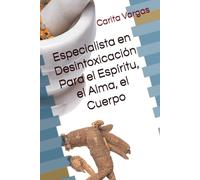 Especialista en Desintoxicación Para el Espíritu, el Alma, el Cuerpo