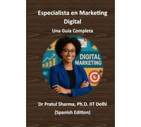 Especialista en Marketing Digital - Una Guía Completa: De SEO a Redes Sociales: Desarrolla Habilidades, Obtén Certificaciones y Haz Crecer tu Carrera (Spanish)