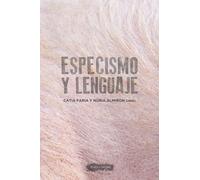 Especismo y lenguaje | Varios Autores , Catia Faria, Núria Almiron