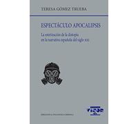 Espectáculo apocalipsis: La estetización de la distopía en la narrativa española del siglo XXI: 277 (Biblioteca Filológica Hispana)