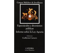 Espectáculos y diversiones públicas; Informe sobre la Ley Agraria (Letras Hispánicas)