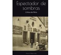 Espectador de sombras: Crítica de films (Villegas)