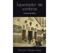 Espectador de sombras: Crítica de films (Villegas)
