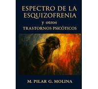 Espectro de la Esquizofrenia y otros Trastornos Psicóticos: Manual de Psicopatología. Trastornos Mentales. (Trastornos Mentales: Una Guía Completa de Psicopatología.)