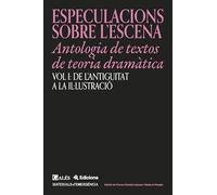 ESPECULACIONS SOBRE L’ESCENA - VOL I: DE L’ANTIGUITAT A LA IL·LUSTRACIÓ