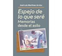 Espejo de lo que seré: Memorias desde el asilo