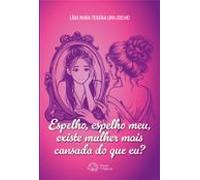 Espelho Espelho Meu Existe Mulher Mais Cansada Do Que Eu? (ebook)
