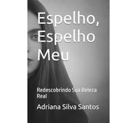 Espelho, Espelho Meu: Redescobrindo Sua Beleza Real