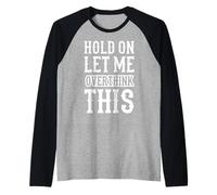 Espera, déjame pensar demasiado en esta divertida cita de Anxiety Overthinker Camiseta Manga Raglan