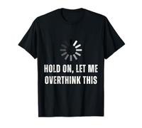 Espera, déjame pensar demasiado en esta divertida cita sarcástica, hombres. Camiseta
