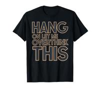 Espera, déjame pensar demasiado en esta divertida ropa sarcástica Camiseta