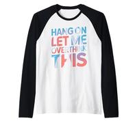 Espera, déjame pensar demasiado en esta divertida ropa sarcástica Camiseta Manga Raglan