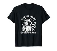 Espera, déjame pensar demasiado en este lindo dicho sarcástico de mapache Camiseta