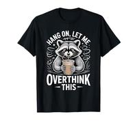 Espera, déjame Pensar Demasiado en Este Mapache Camiseta
