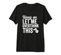 Espera, déjame Pensar Demasiado en Este Rough Gears Funny Overthinking Camiseta Premium