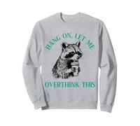 Espera, déjame pensar demasiado en esto Sudadera