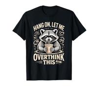 Espera, déjame Pensar Demasiado Esto de Nuevo Mapache Camiseta