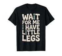 Espera por mí Tengo piernas pequeñas Cita Divertida Camiseta